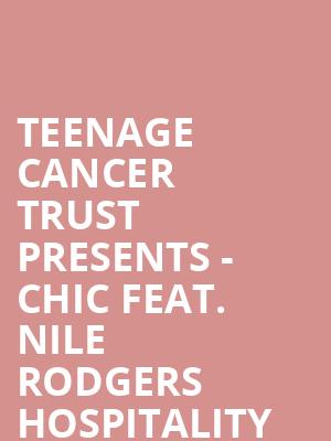 Teenage Cancer Trust presents - Chic feat. Nile Rodgers Hospitality at Royal Albert Hall